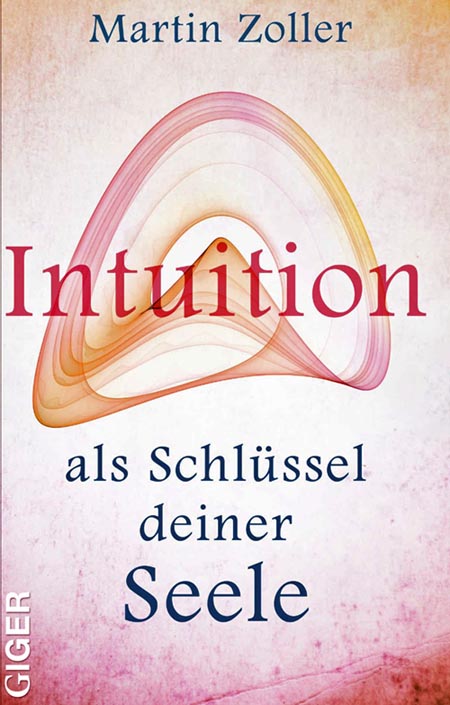 "Intuition als Schlüssel deiner Seele" von Martin Zoller